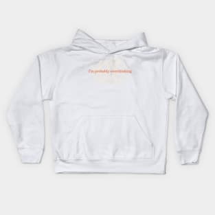 I'm probably overthinking Kids Hoodie